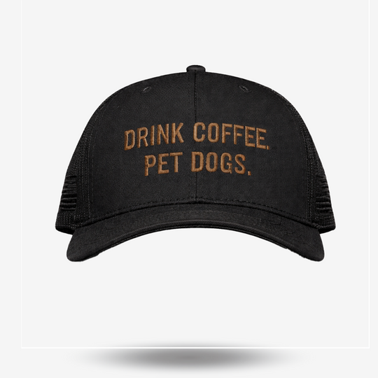 Drink Coffee Pet Dogs - Trucker Hat