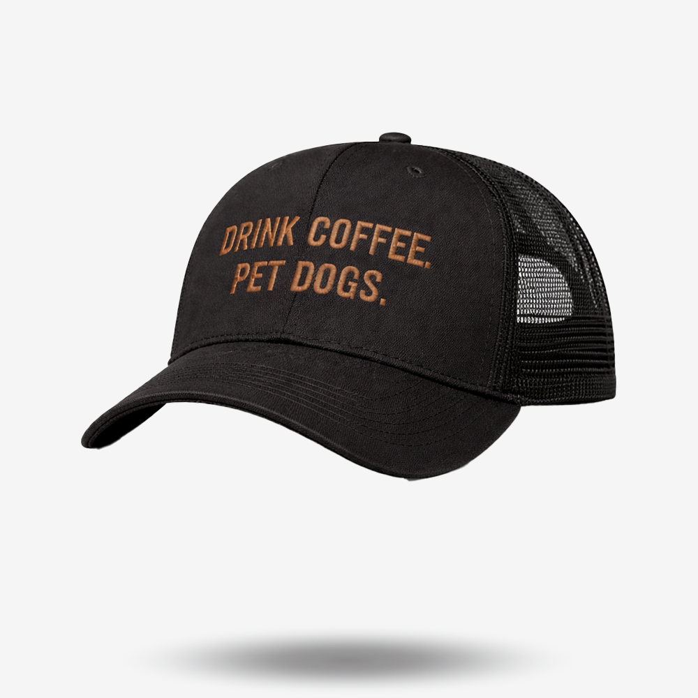 Drink Coffee Pet Dogs - Trucker Hat