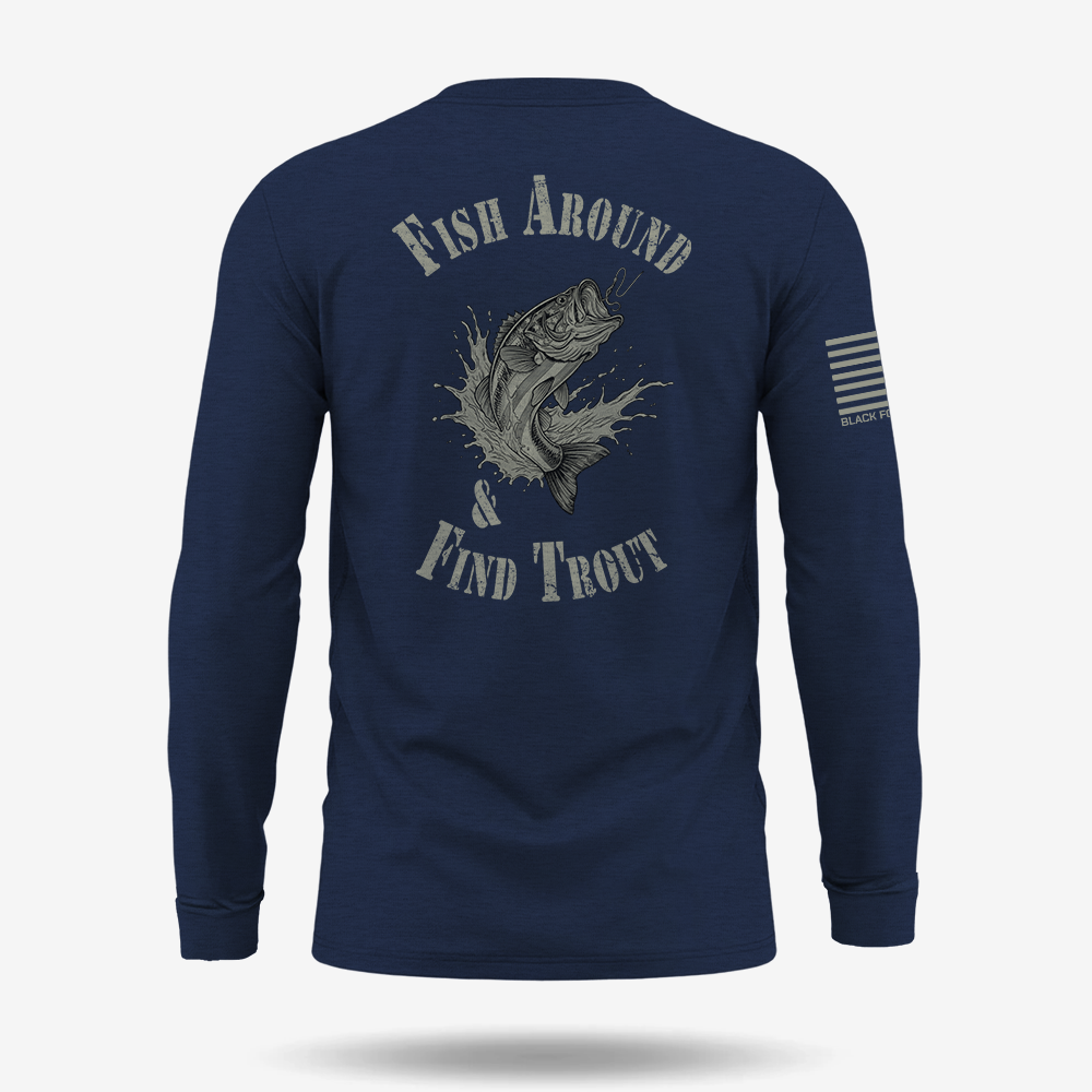 Fish Around Find Trout Long Sleeve