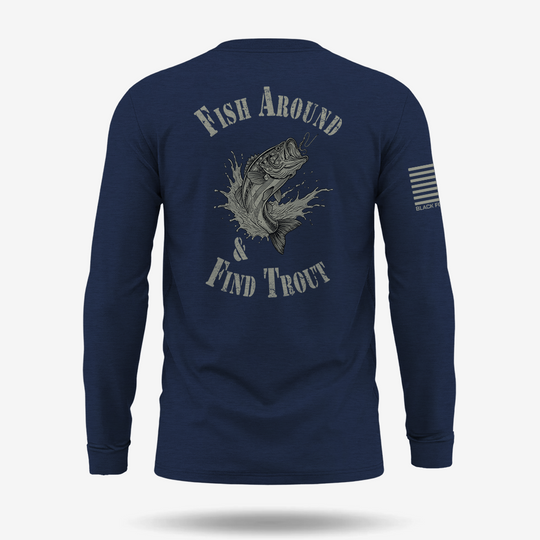 Fish Around Find Trout Long Sleeve
