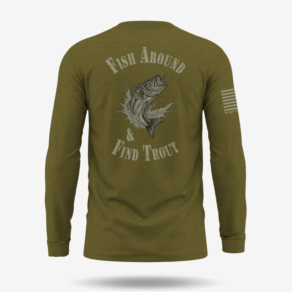 Fish Around Find Trout Long Sleeve