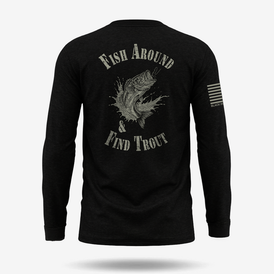 Fish Around Find Trout Long Sleeve