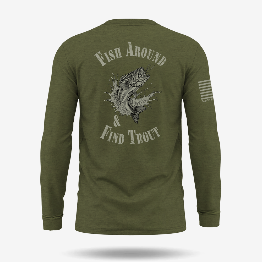 Fish Around Find Trout Long Sleeve