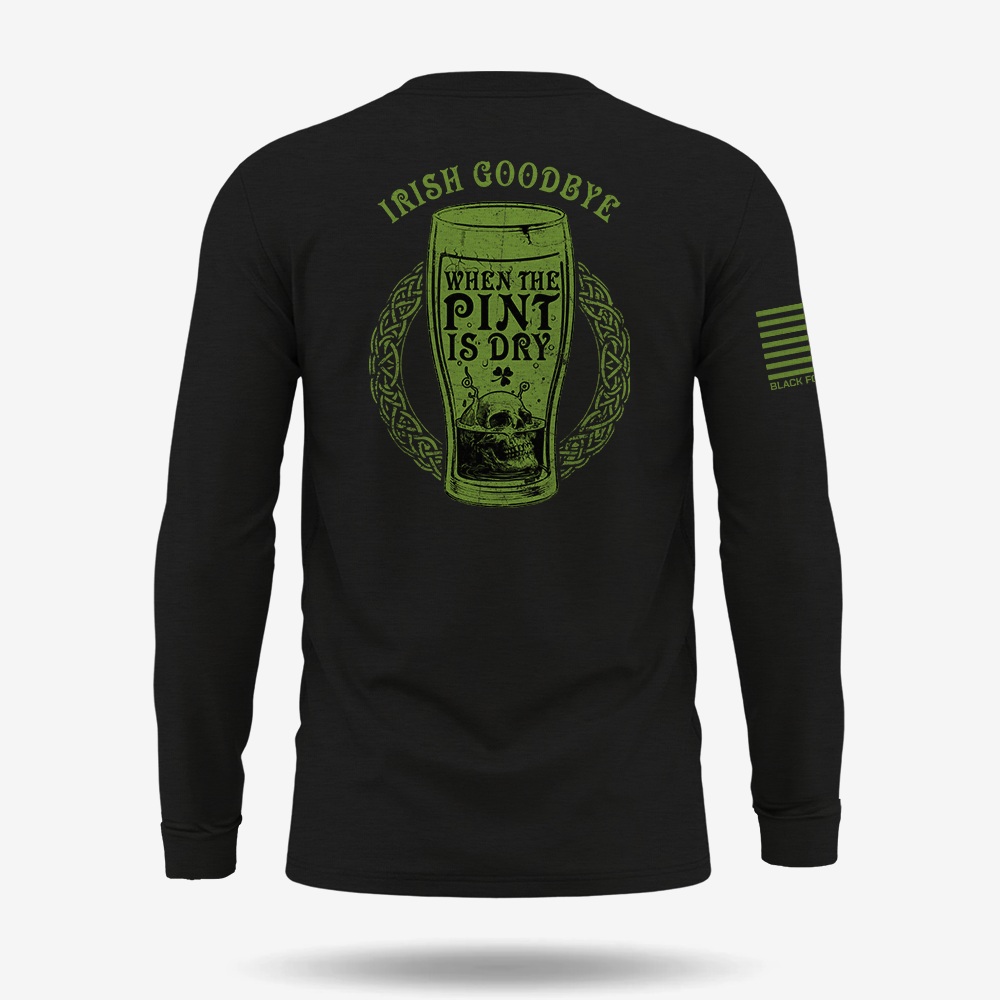 Irish Goodbye When The Pint Is Dry Long Sleeve