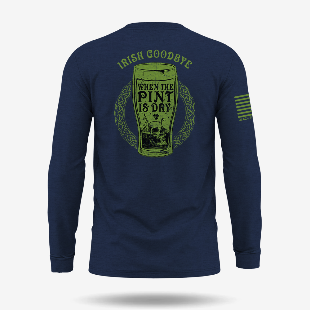 Irish Goodbye When The Pint Is Dry Long Sleeve