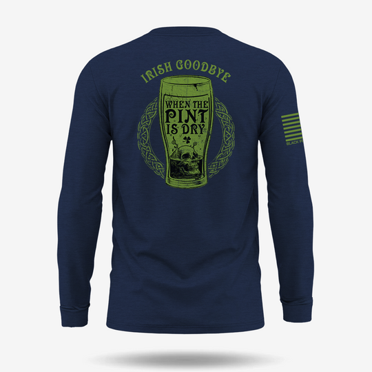 Irish Goodbye When The Pint Is Dry Long Sleeve