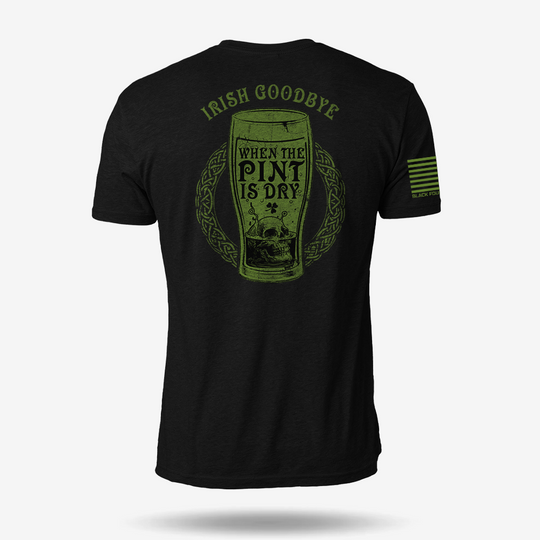 Irish Goodbye When The Pint Is Dry T Shirt