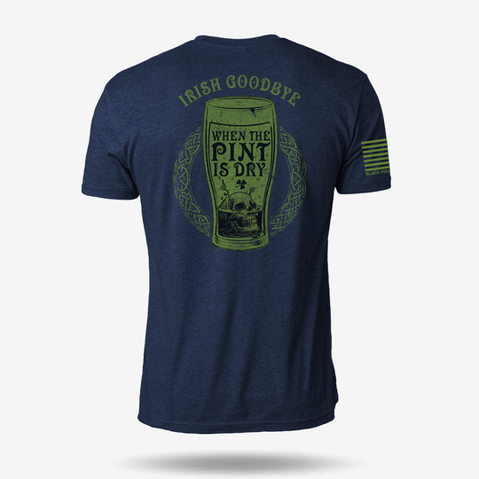 Irish Goodbye When The Pint Is Dry T Shirt