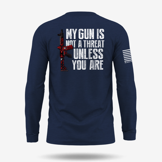 My G*n Is Not A Threat Long Sleeve