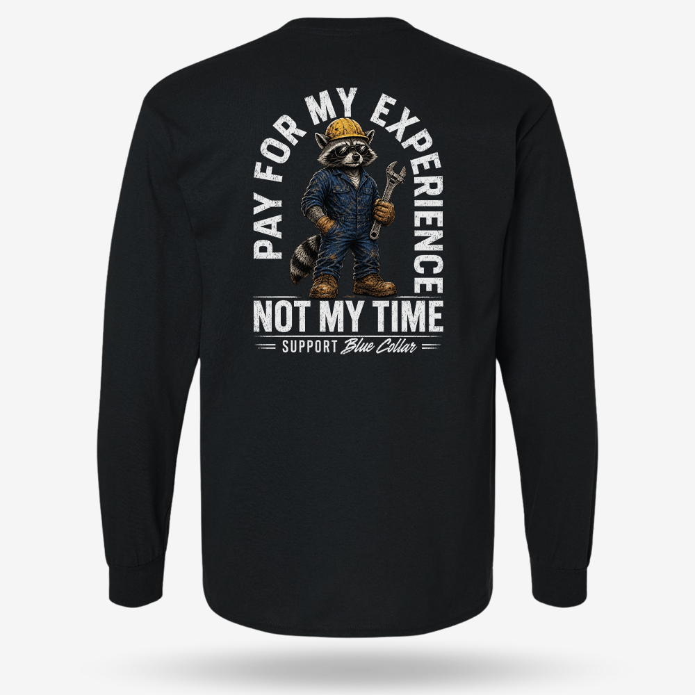 Pay For My Experience. Not My Time Long Sleeve