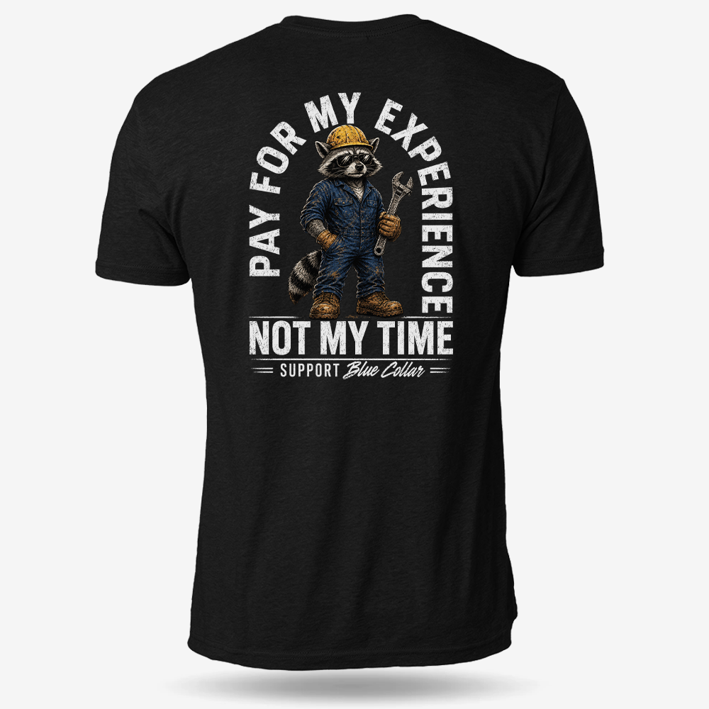 Pay For My Experience. Not My Time T Shirt