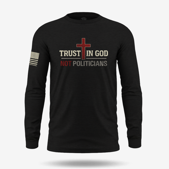 Trust In God Not Politicians Long Sleeve