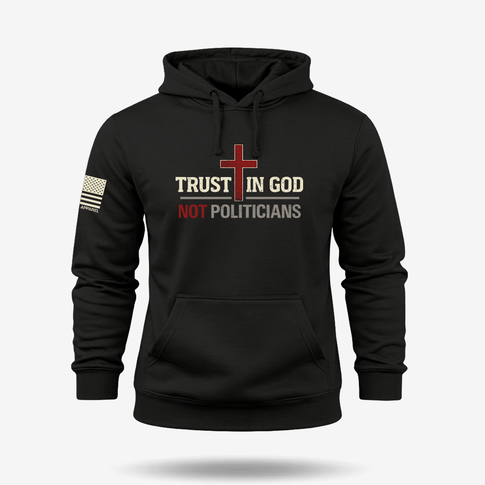 Trust In God Not Politicians Hoodie