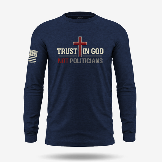 Trust In God Not Politicians Long Sleeve